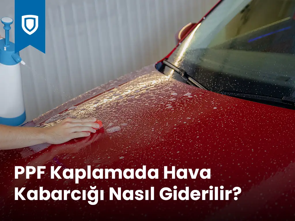 PPF kaplamada hava kabarcığı nasıl giderilir
